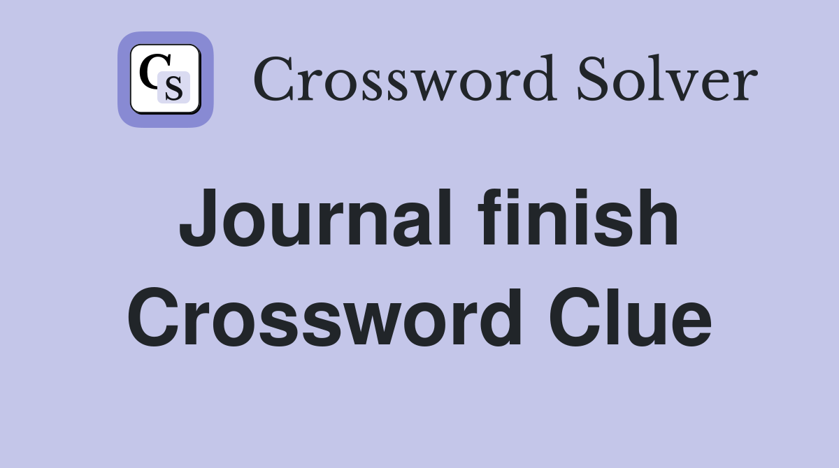 Journal finish Crossword Clue