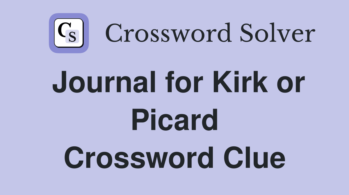 Journal for Kirk or Picard Crossword Clue