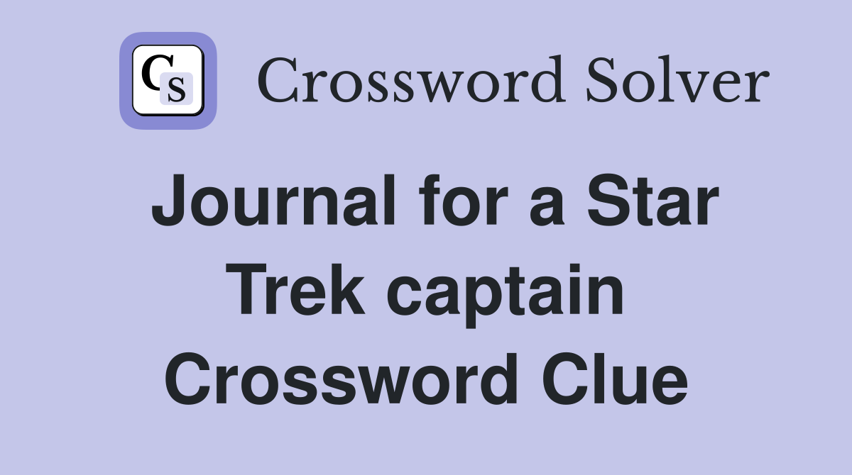 Journal for a Star Trek captain Crossword Clue