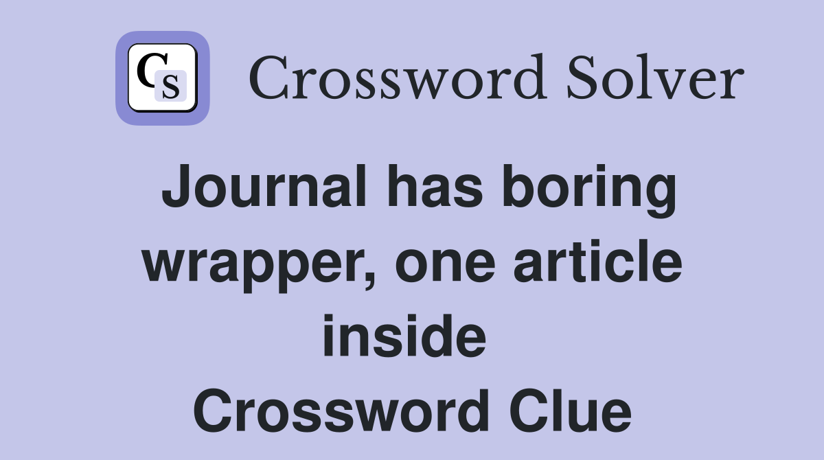 Journal has boring wrapper, one article inside  Crossword Clue