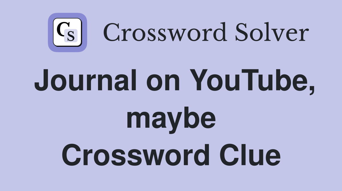 Journal on YouTube, maybe Crossword Clue
