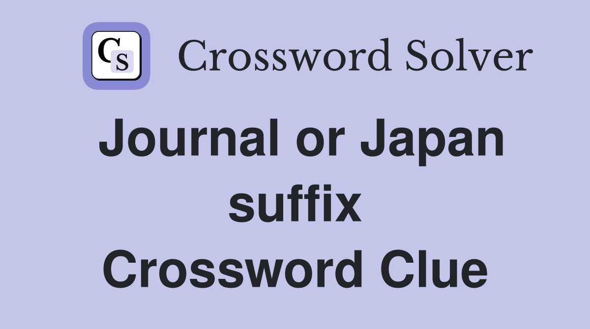 Journal or Japan suffix Crossword Clue