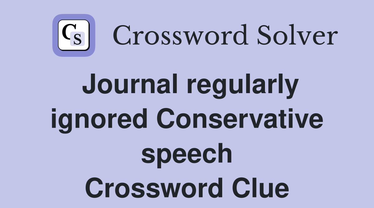 Journal regularly ignored Conservative speech Crossword Clue