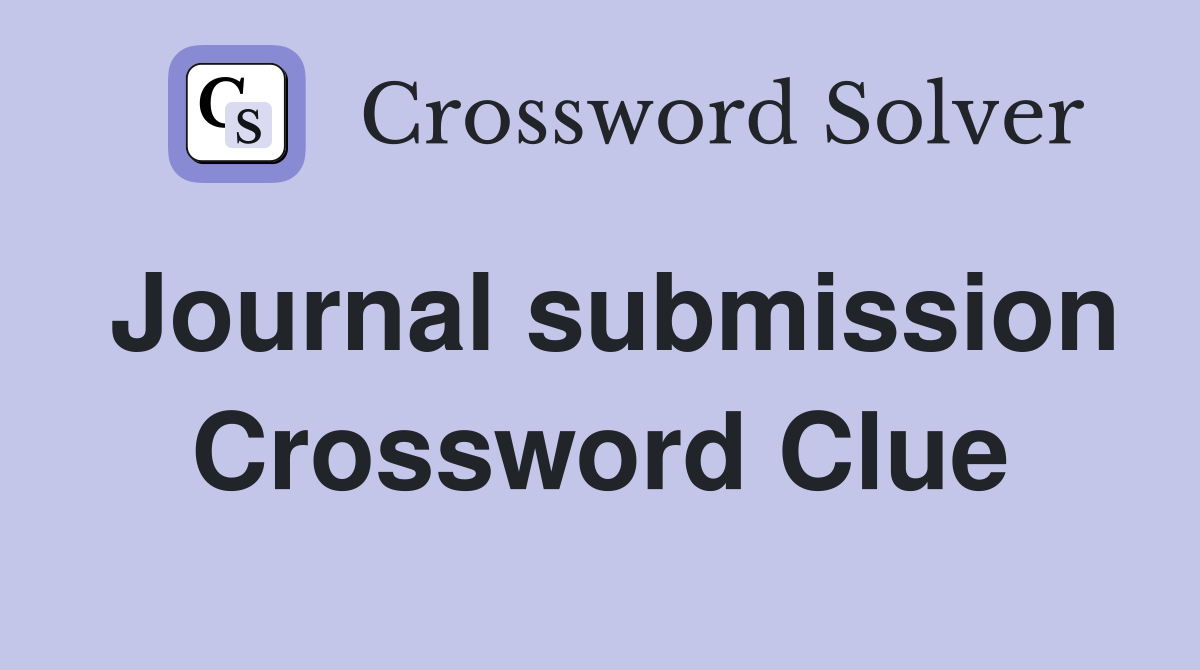 Journal submission Crossword Clue