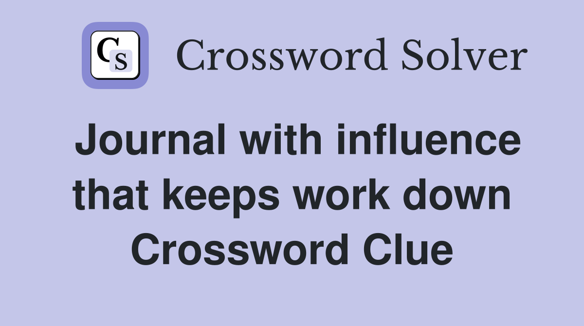 Journal with influence that keeps work down Crossword Clue
