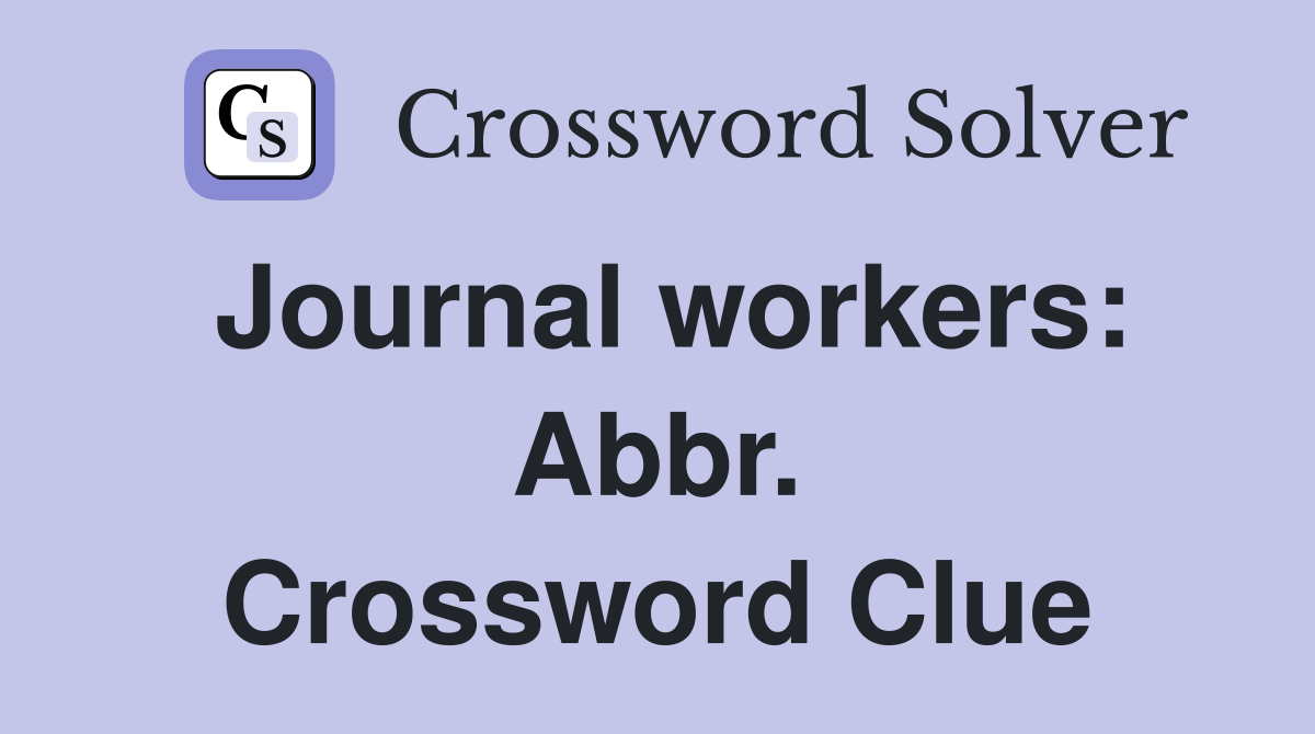 Journal workers: Abbr. Crossword Clue