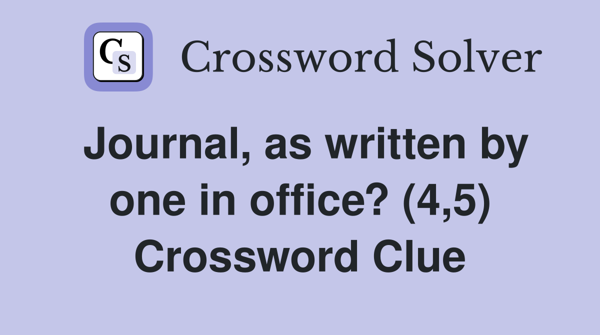 Journal, as written by one in office? (4,5) Crossword Clue