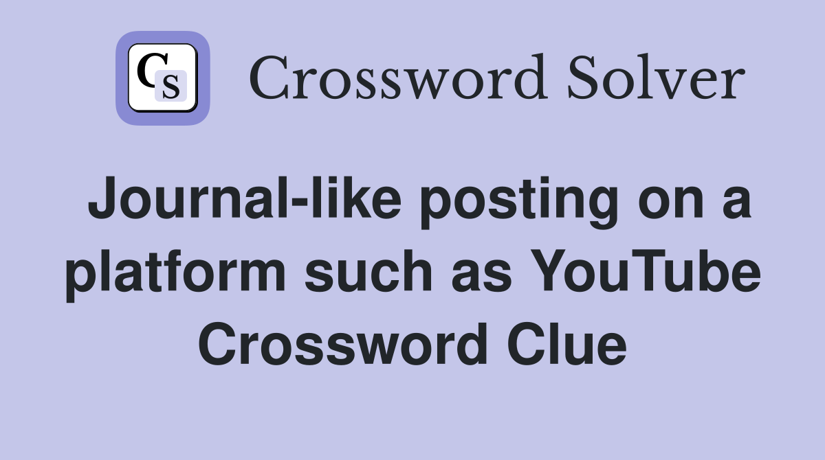 Journal-like posting on a platform such as YouTube Crossword Clue
