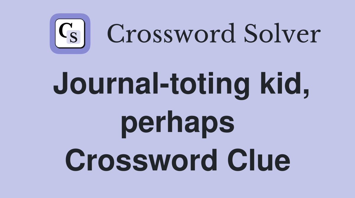 Journal-toting kid, perhaps Crossword Clue