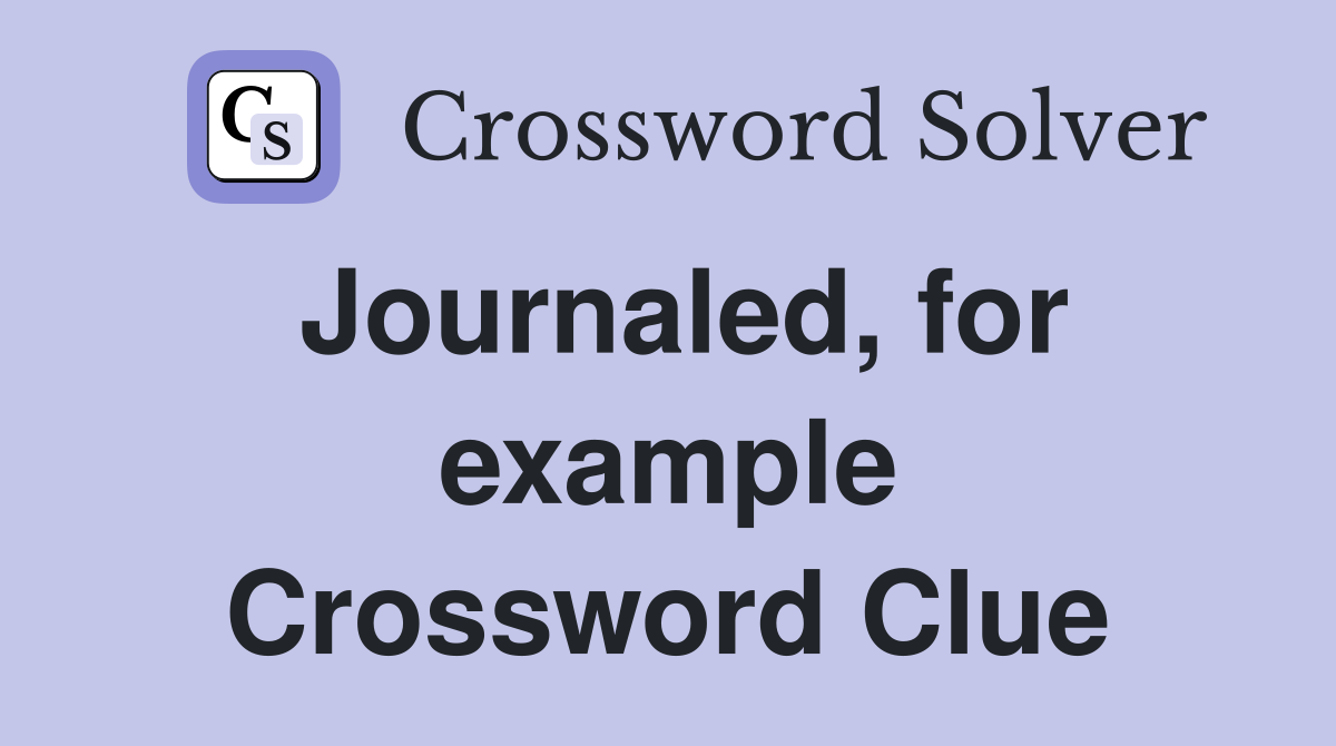 Journaled, for example Crossword Clue