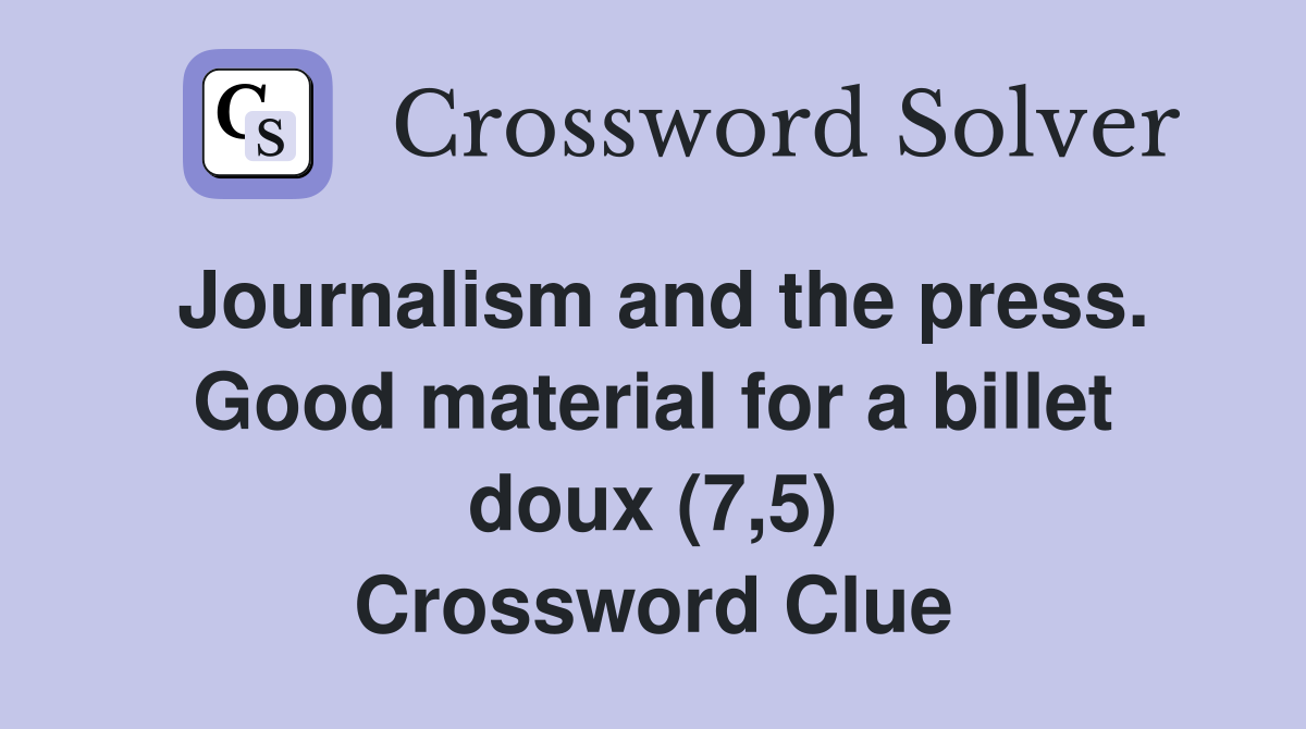 Journalism and the press. Good material for a billet doux (7,5) Crossword Clue