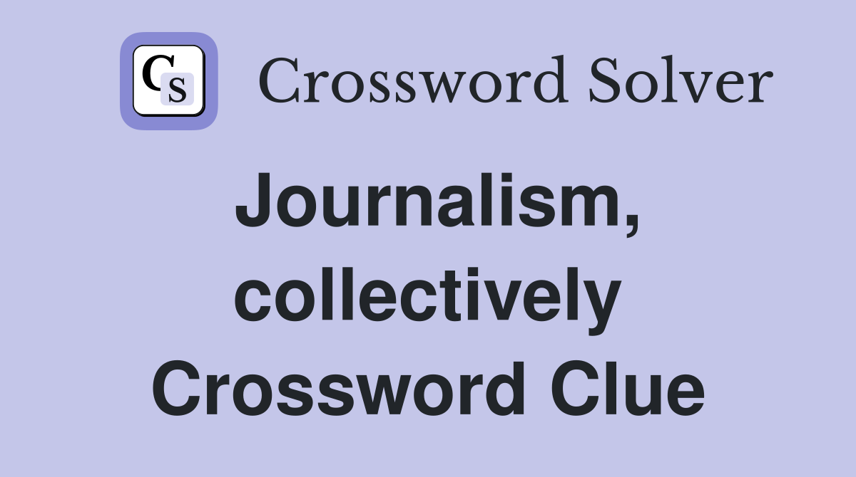 Journalism, collectively Crossword Clue