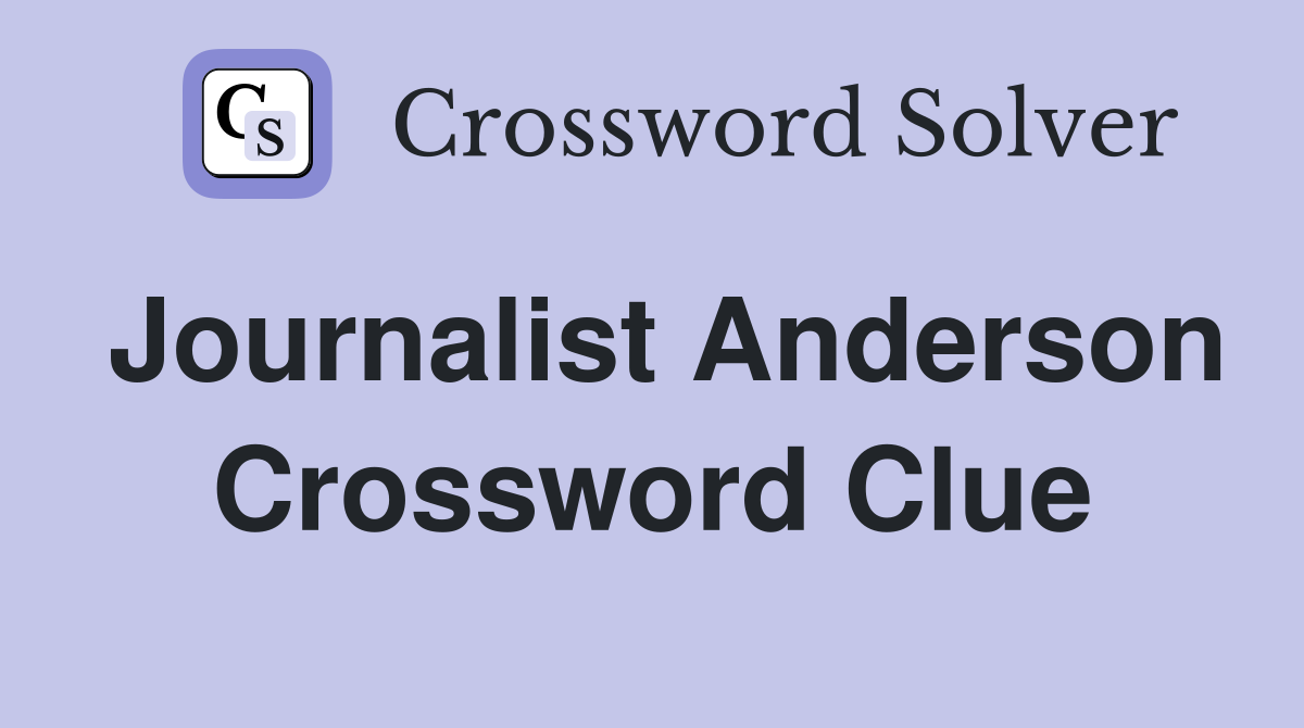 Journalist Anderson Crossword Clue