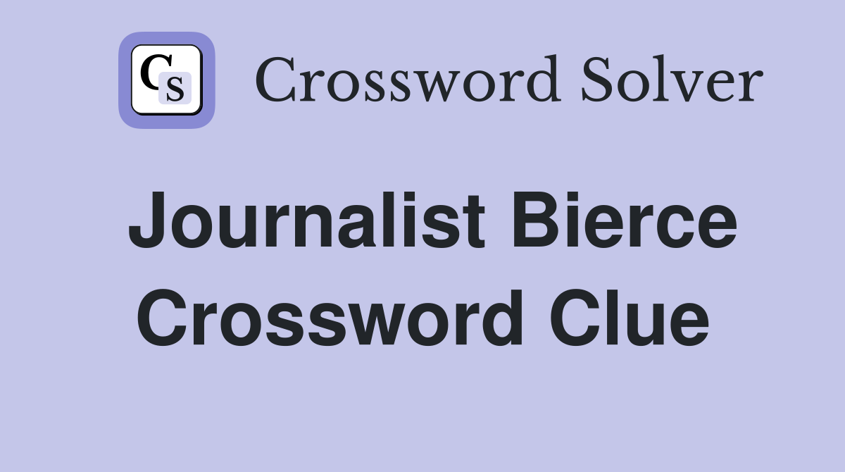Journalist Bierce Crossword Clue