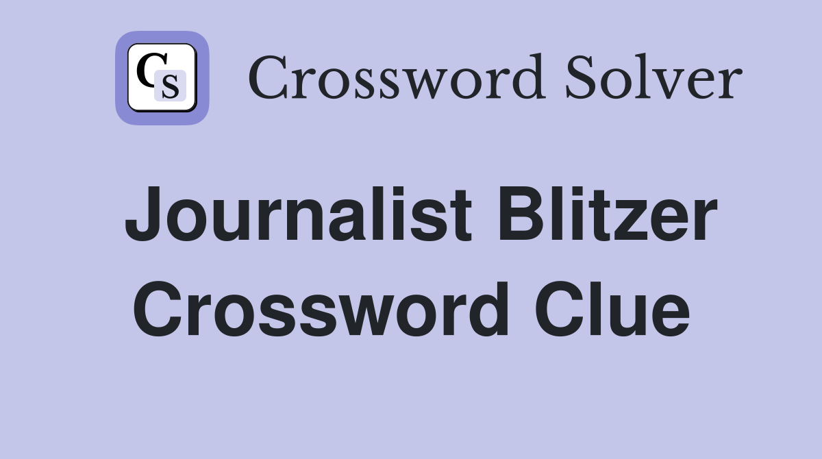 Journalist Blitzer Crossword Clue