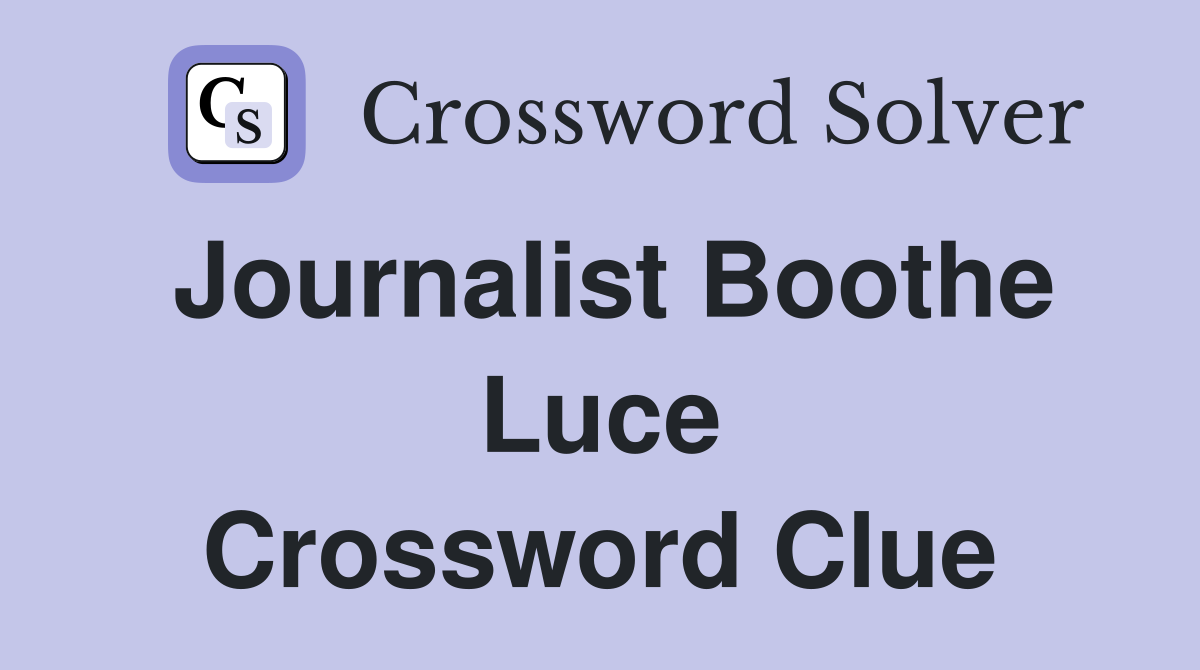 Journalist Boothe Luce Crossword Clue