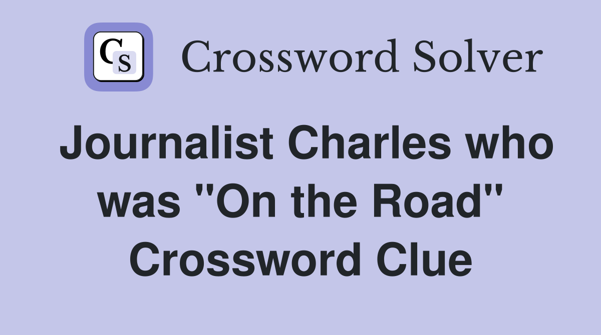 Journalist Charles who was "On the Road" Crossword Clue