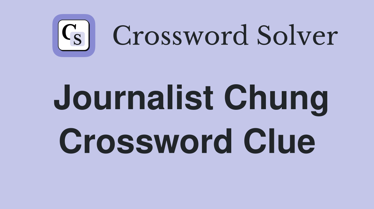 Journalist Chung Crossword Clue