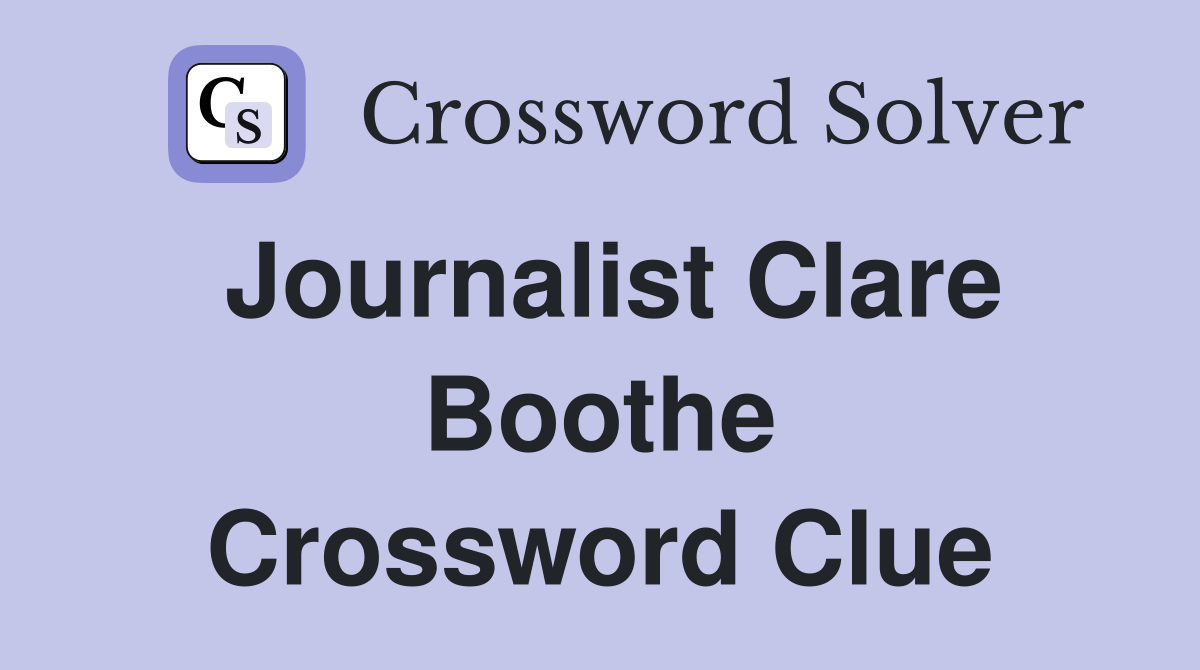 Journalist Clare Boothe Crossword Clue