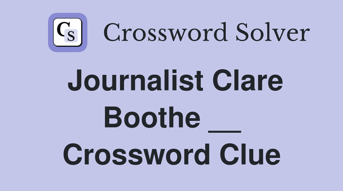 Journalist Clare Boothe __ Crossword Clue