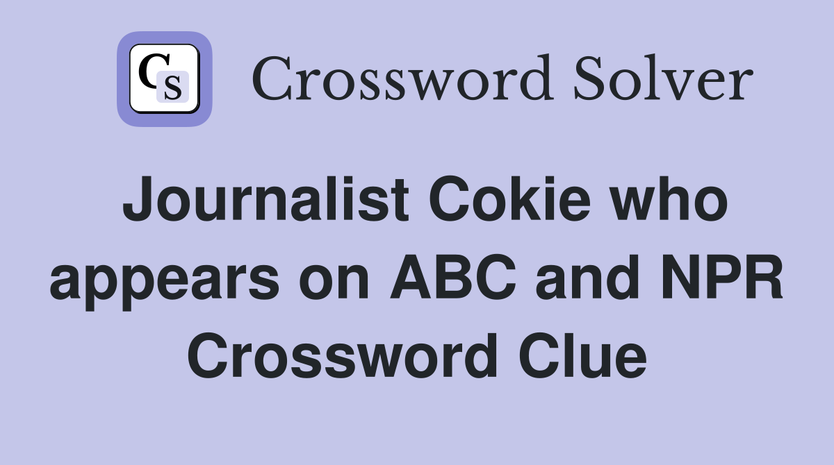 Journalist Cokie who appears on ABC and NPR Crossword Clue