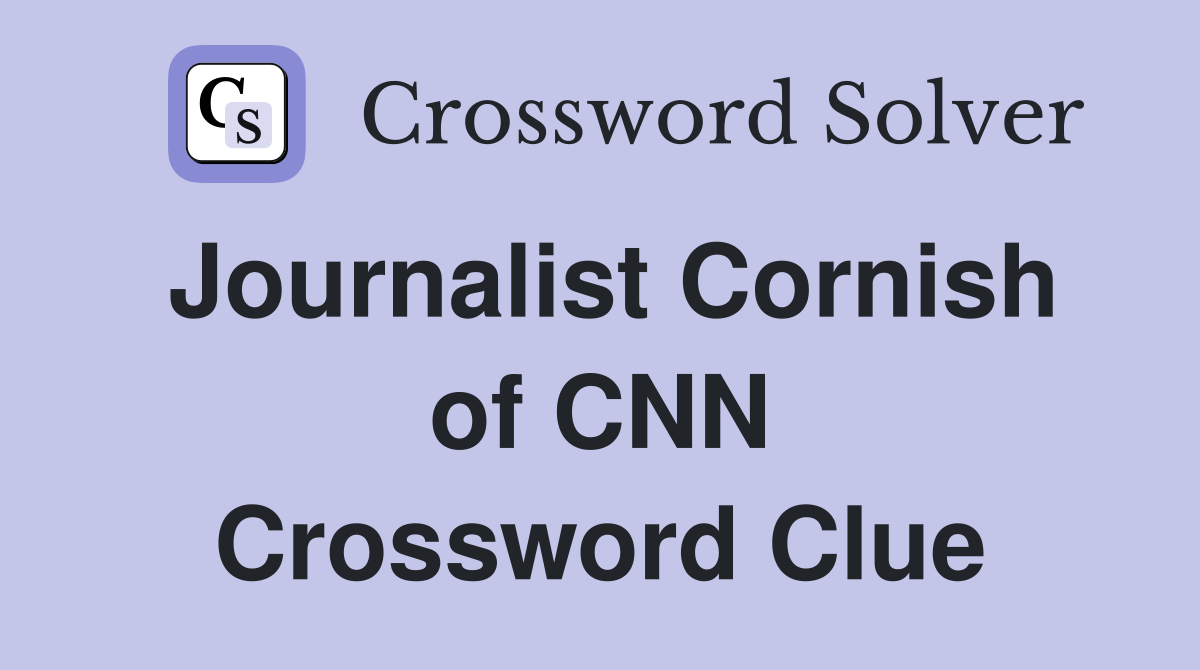 Journalist Cornish of CNN Crossword Clue