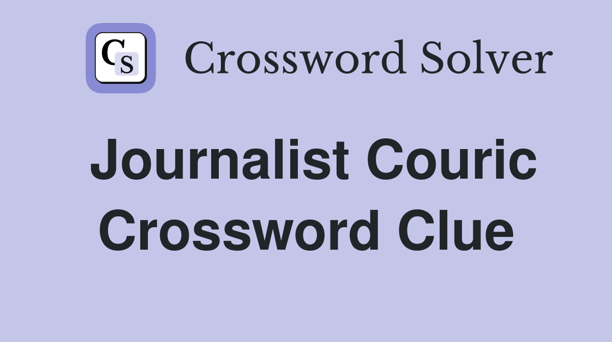 Journalist Couric Crossword Clue