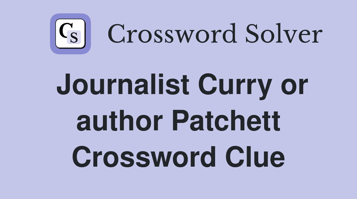 Journalist Curry or author Patchett Crossword Clue