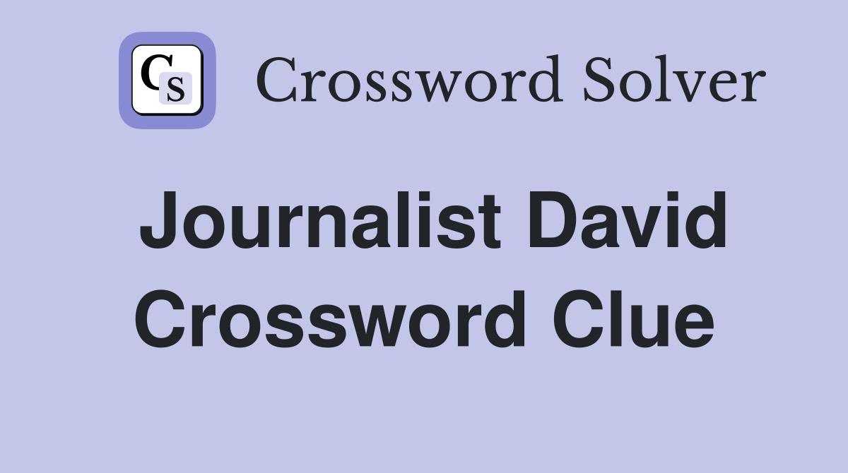 Journalist David Crossword Clue