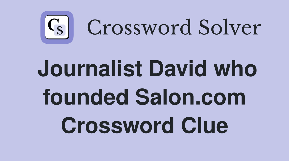 Journalist David who founded Salon.com Crossword Clue