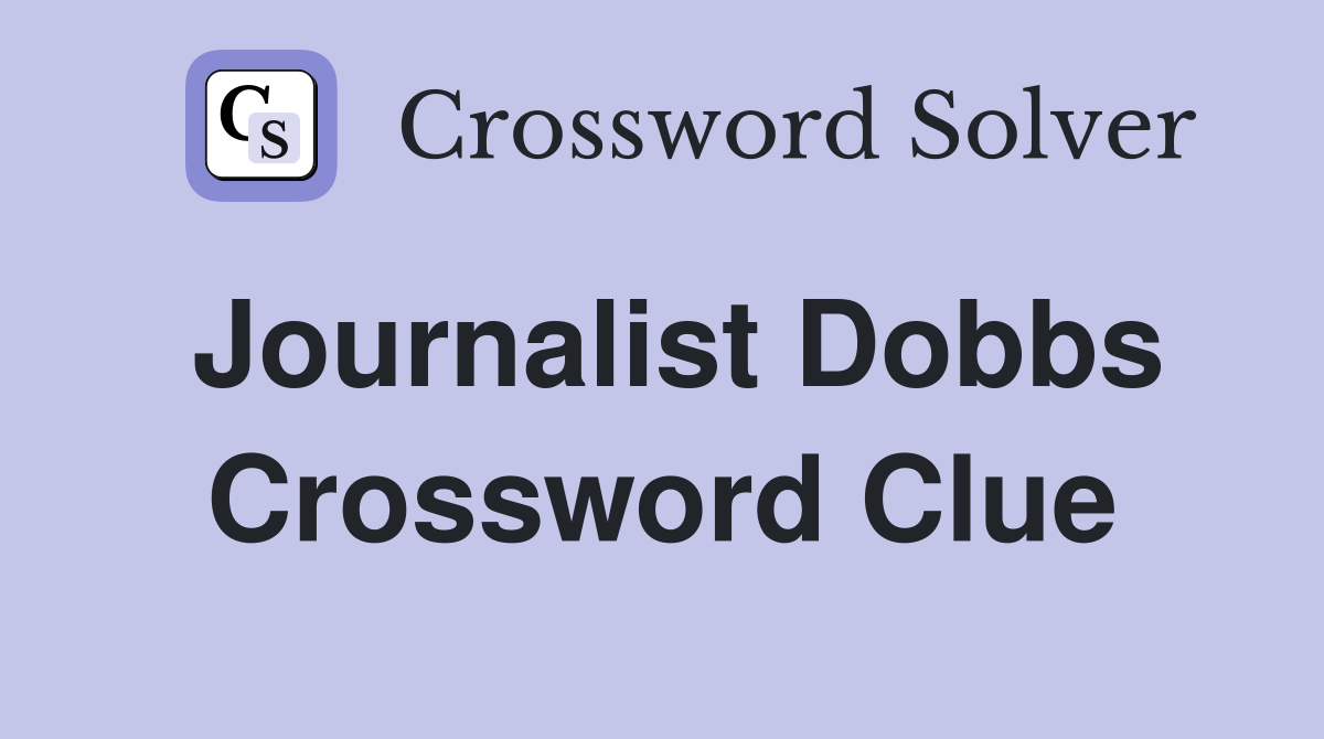 Journalist Dobbs Crossword Clue