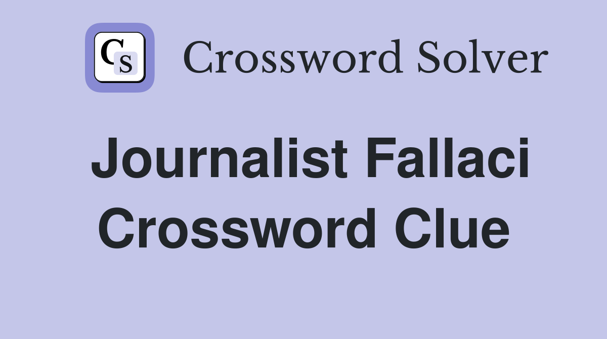 Journalist Fallaci Crossword Clue