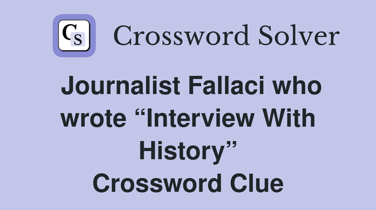 Journalist Fallaci who wrote “Interview With History” Crossword Clue