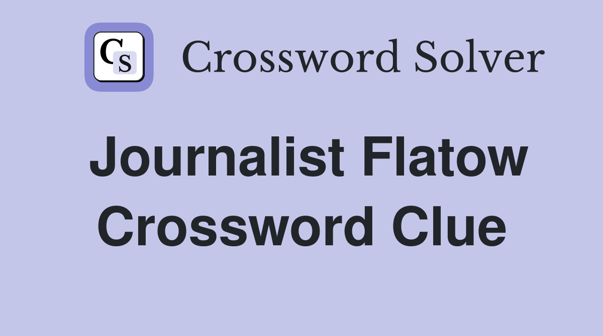 Journalist Flatow Crossword Clue
