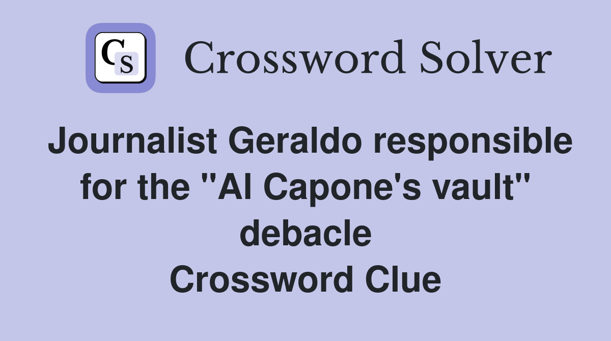 Journalist Geraldo responsible for the "Al Capone's vault" debacle Crossword Clue