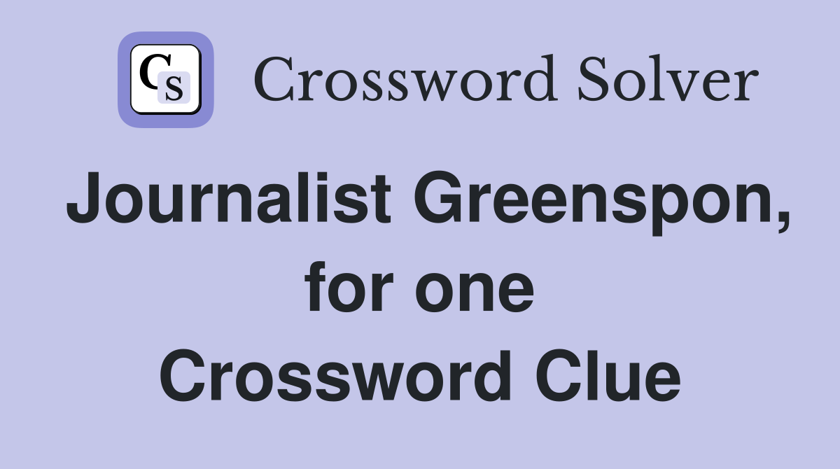 Journalist Greenspon, for one Crossword Clue