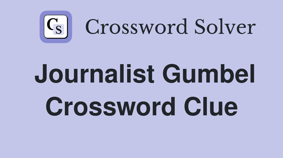 Journalist Gumbel Crossword Clue