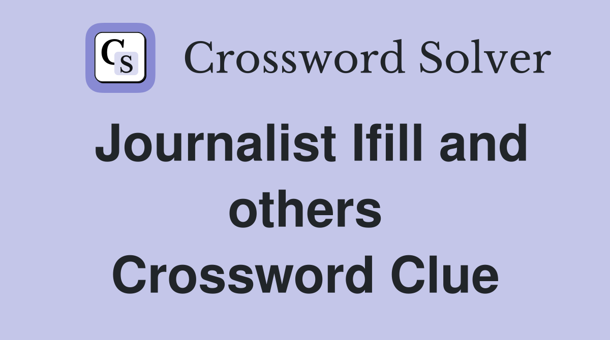Journalist Ifill and others Crossword Clue