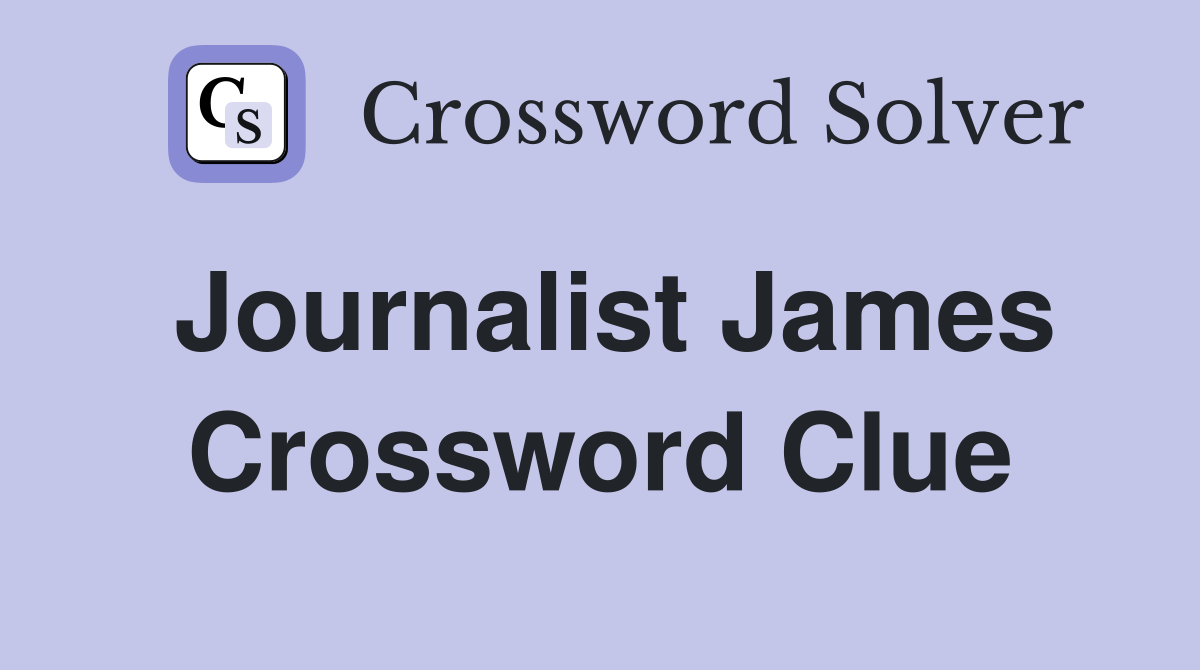 Journalist James Crossword Clue