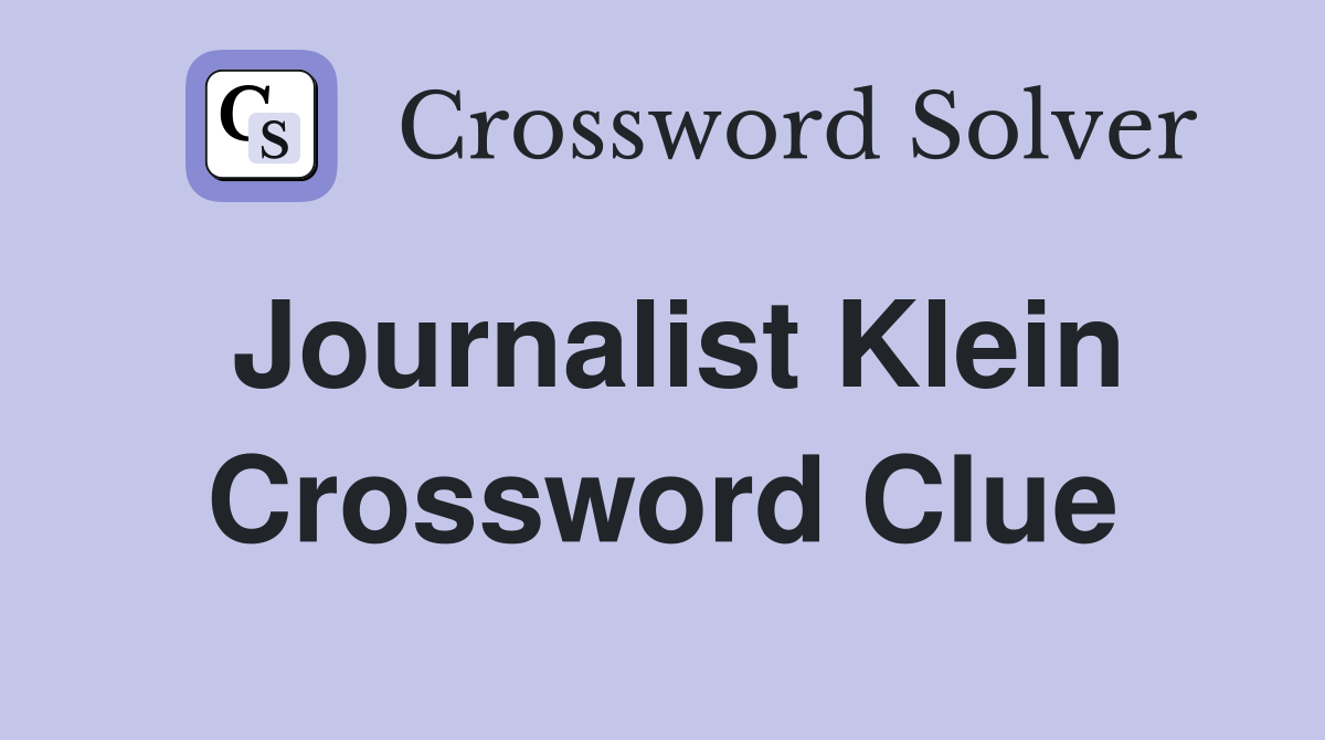 Journalist Klein Crossword Clue