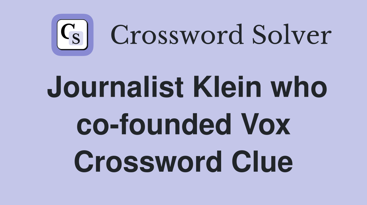 Journalist Klein who co-founded Vox Crossword Clue