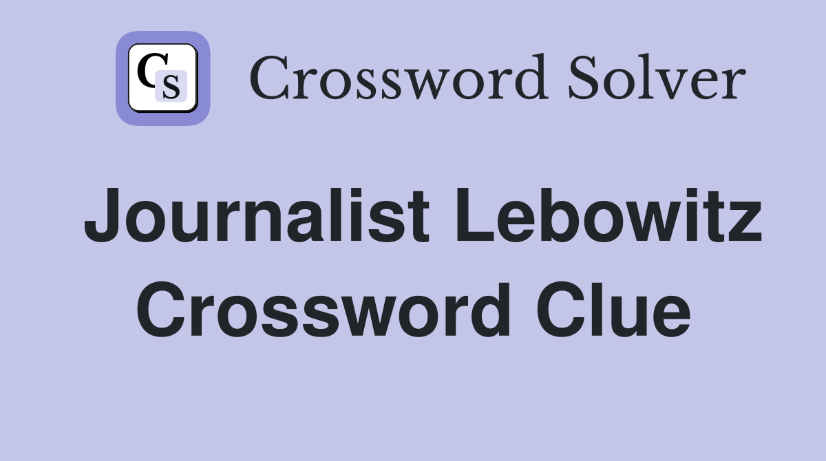 Journalist Lebowitz Crossword Clue