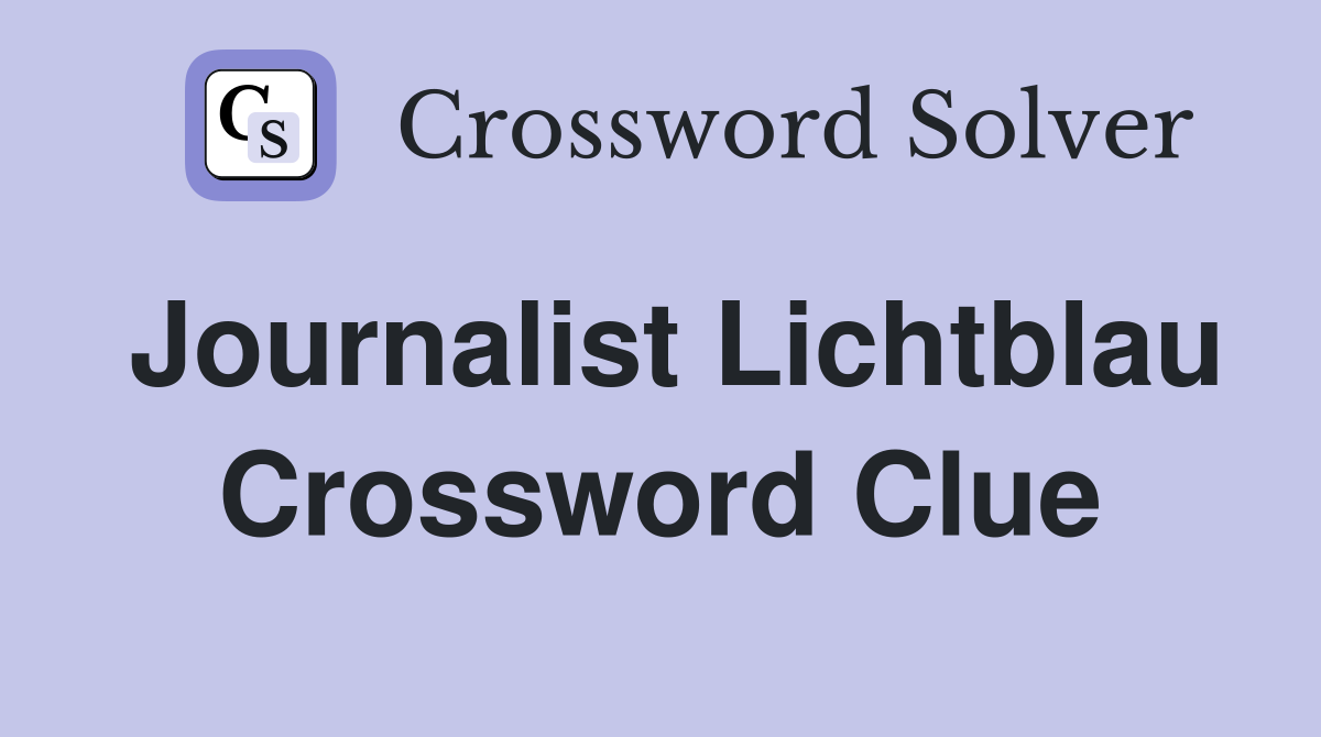 Journalist Lichtblau Crossword Clue