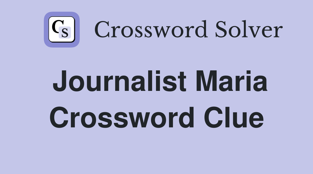 Journalist Maria Crossword Clue