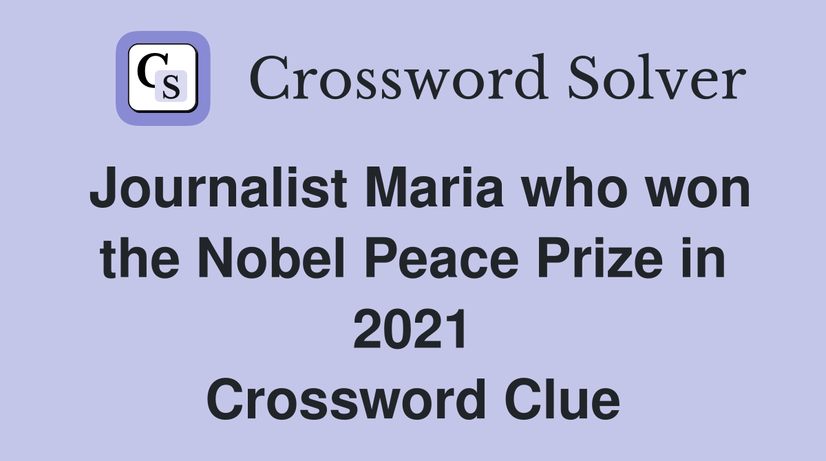 Journalist Maria who won the Nobel Peace Prize in 2021 Crossword Clue