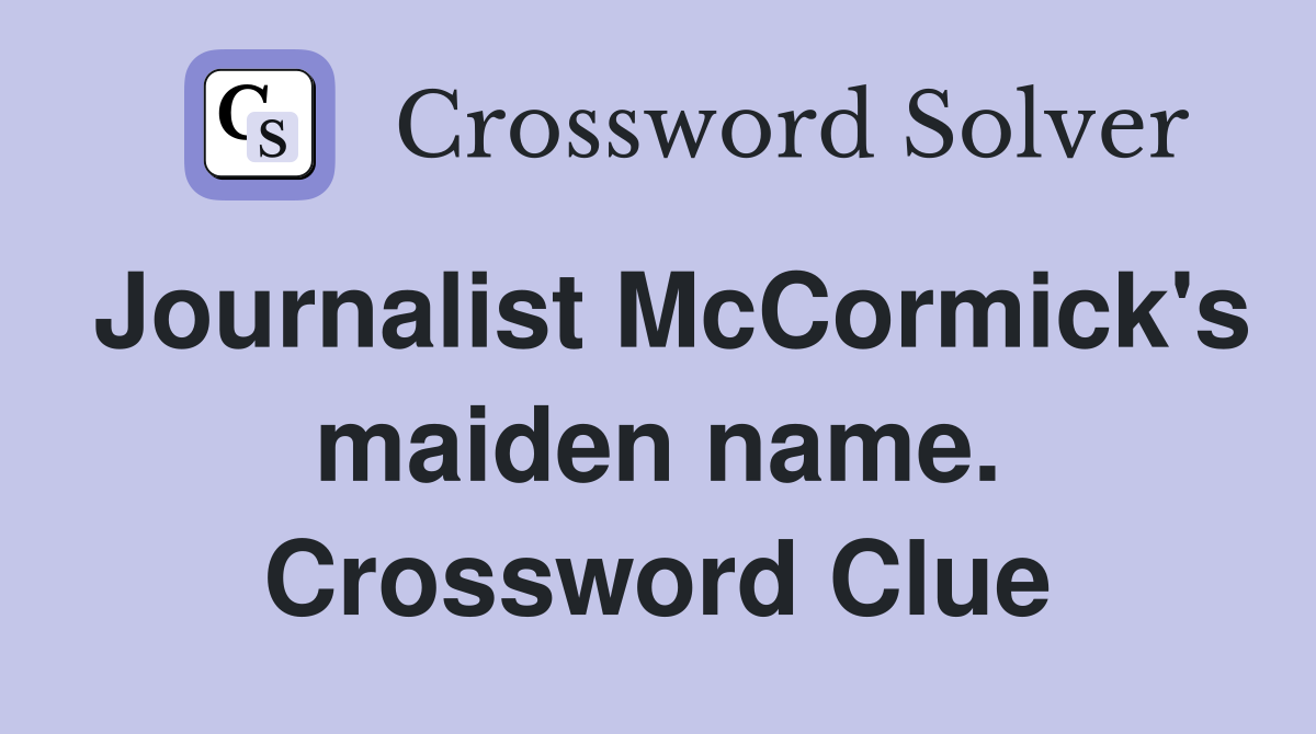 Journalist McCormick's maiden name. Crossword Clue