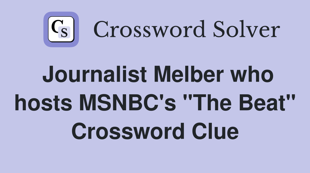 Journalist Melber who hosts MSNBC's "The Beat" Crossword Clue
