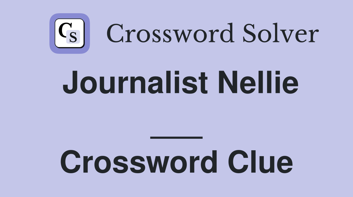 Journalist Nellie ___ Crossword Clue
