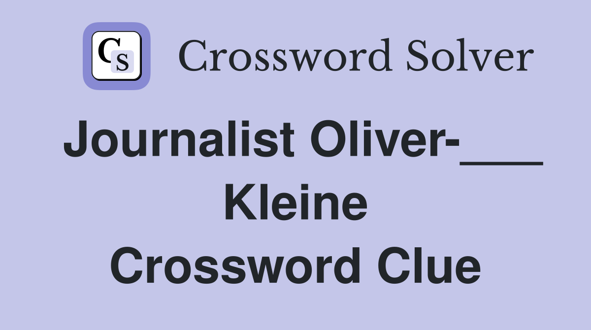 Journalist Oliver-___ Kleine Crossword Clue