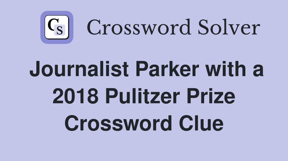 Journalist Parker with a 2018 Pulitzer Prize Crossword Clue